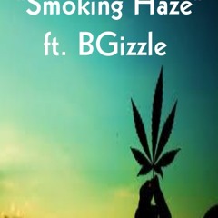 Smoking Haze Ft. BGizzle