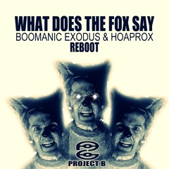 What Does The Fox Say (Boomanic Exodus & Hoaprox Reboot)