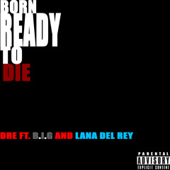 REMIX Dr.Dre Born Ready to Die ft. B.I.G and Lana Del Rey