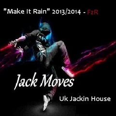 Make it Rain (Fz-R)  Jack Moves  Dec 2013 - 2014 UK house mix