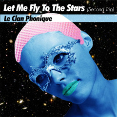 Let Me Fly To The Stars (Second Trip)