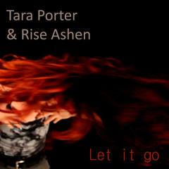 Tara Porter and Rise Ashen - Let It Go