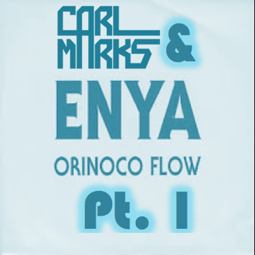 Enya - Orinoco Flow Pt. 1 (Carl Marks Remix)