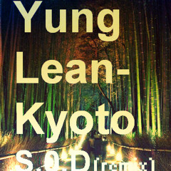 Yung lean – Kyoto (S.0.D Remix)