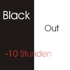 Black Out -10 Stunden