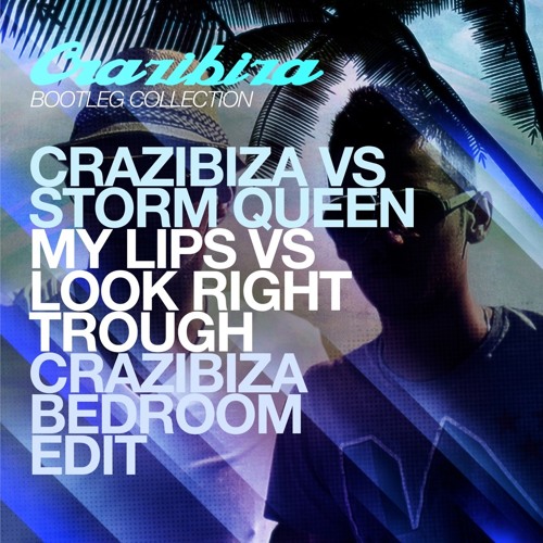 Crazibiza vs. Storm Queen - My Lips vs. Look Right Trough (Crazibiza Bedroom Edit) FREE DOWNLOAD