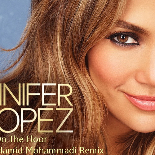 Jennifer Lopez Ft Pitbull On The Floor Hamid Mohammadi Remix