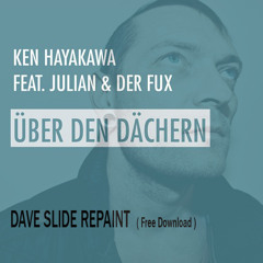 Ken Hayakawa feat. Julian & der Fux - Uber den Dachern ( Dave Slide Repaint ) FREE DOWNLOAD