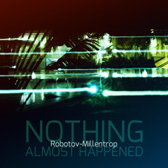 Robotov-Millentrop - Life As A Mathematical Error - Nothing Almost Happened
