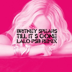 Britney Spears - 'Till It's Gone (Lalo PSB Club Remix)