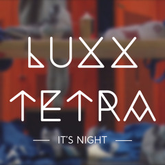 Luxx Tetra - It's Night