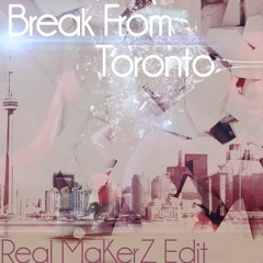 Break From Toronto (Real MaKerZ Remix)