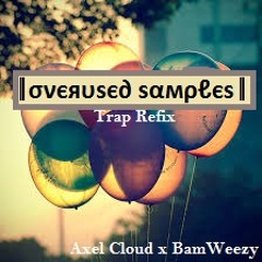 Overused Samples by BamWeezy ✖ Axel Cloud