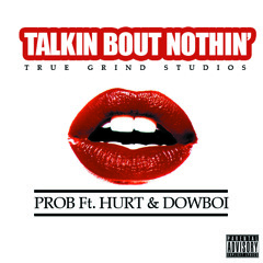 Talk About Nothin' - Prob Ft. Hurt And Dowboi - Final