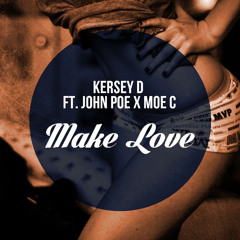 Make Love - Kersey D Ft. John Poe X Moe C X Kod@k