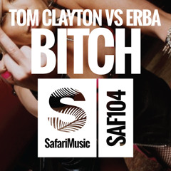 Tom Clayton vs Erba - Bitch (Original Mix)[Safari Music]