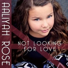 Aaliyah Rose Mounga - Not Looking for Love