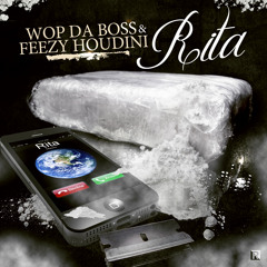 WOP DA BOSS & FEEZY HOUDINI "RITA"