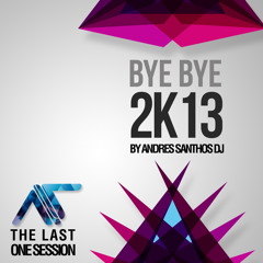 Bye - Bye 2013 Session By Andres Santhos Dj (The Last One Session Of The Year)