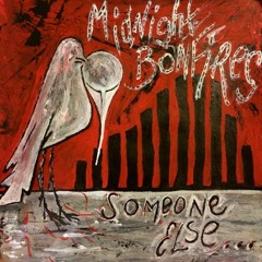 MIDNIGHT BONFIRES - SOMEONE ELSE