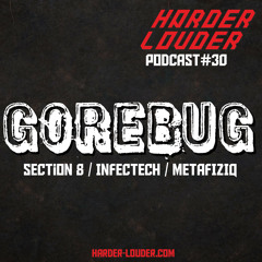 GoreBug - HARDER & LOUDER PODCAST #30