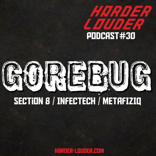 GoreBug - HARDER & LOUDER PODCAST #30
