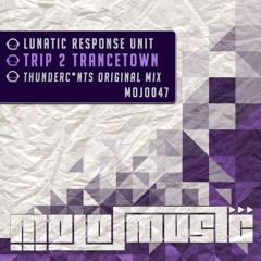 MOJO047 : Lunatic Response Unit - Trip 2 Trancetown (Thunderc*nts Original Mix)