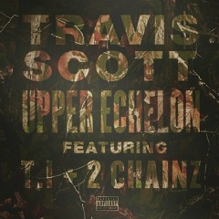Travi$ Scott- Upper Echelon (feat. T.I. & 2 Chainz) (Prod. Young Musto)(Unofficial Remix)(Clean)
