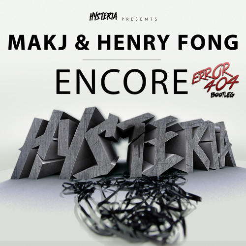 MAKJ & Henry Fong - Encore (ERROR404 Bootleg)