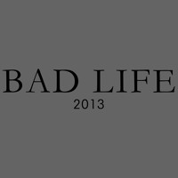 Bad Life 2013