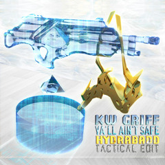 KW Griff - Ya'll Ain't Safe (HYDRABADD Tactical Edit) ☣FREE DL☣
