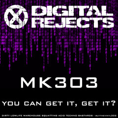 Digital Rejects 002D - MK303 - You Can Get It, Get It? (preview)