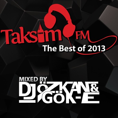Stream Taksim FM The Best Of 2013 - Mixed by Dj Özkan & Gök-E by Özkan &  Gök-E | Listen online for free on SoundCloud