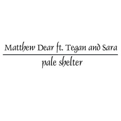 Matthew Dear (feat. Tegan And Sara) - Pale Shelter