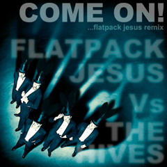 The Hives - Come On! (Flatpack Jesus Remix) mastered