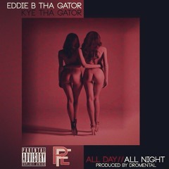 PFL_GATORZ "ALLDAY ALL NIGHT"EDDIE B FT.KYE THAGATOR PROD:DROMENTAL