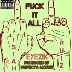 Isiah Ruiz - Fuck It All (Featuring Eyezik) [Prod. Inspecta Morze]