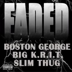 "Faded" by Boston George x Big KRITx Slim Thug