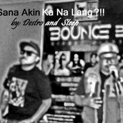 Sana Akin Ka Na Lng (stereo)- Destro And Steep