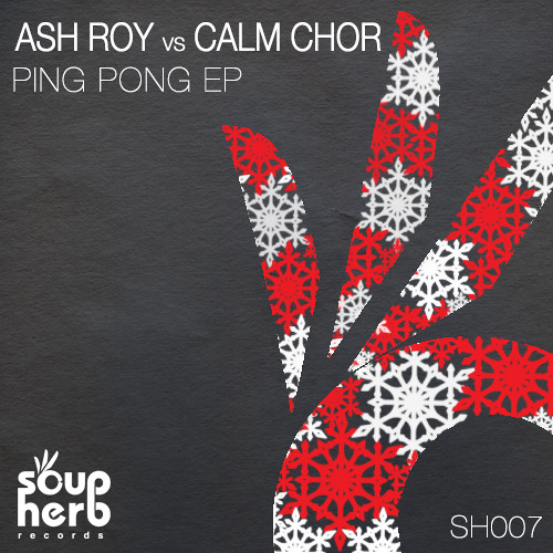 [SNIPPET]_SH007_Ash_Roy_-_Ping_Pong_Ep_Soupherb_Records