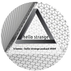 triames - hello strange podcast #004