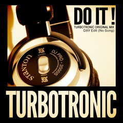 Turbotronic - Do It (Day Edit No Song)
