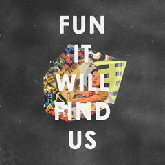 Fun It Will Find Us