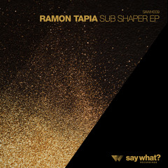 Ramon Tapia - Sub Shaper (Original Mix) [Say What? Recordings]