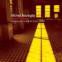 Michel Bisceglia - All About Stories (feat. Randy Brecker & Bob Mintzer)