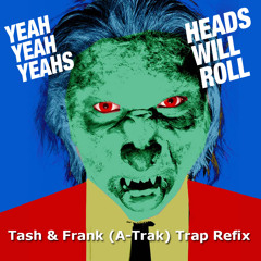 Yeah Yeah Yeahs - Heads Will Roll (Tash & Frank Trap Refix)