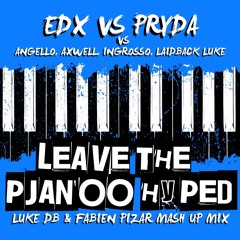 Edx Vs Pryda Vs Angello,Axwell,Ingrosso - Leave The Pjano Hyped (Luke DB & Fabien Pizar Mash Up Mix)