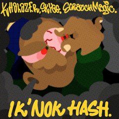 Ik' Nok Hash, feat. Skygg & Scratchmagic