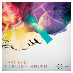 Dave Pad - The Place With No Dream (Original Mix)
