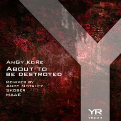 AnGy KoRe - About To Be Destroyed (Skober Remix) [Yellow Recordings]